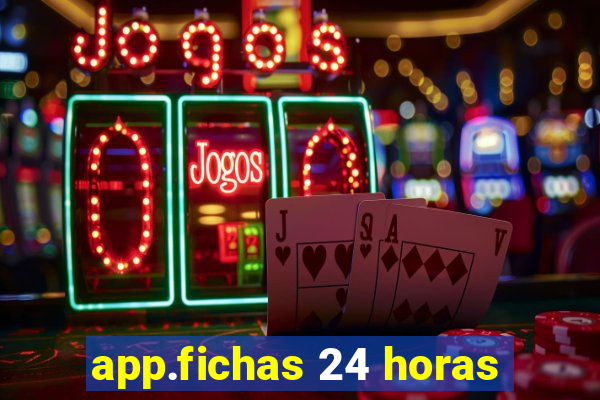 app.fichas 24 horas